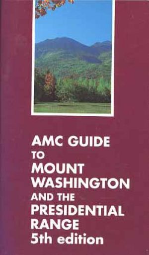 AMC Guide to Mount Washington and the Presidential Range (5th edition)